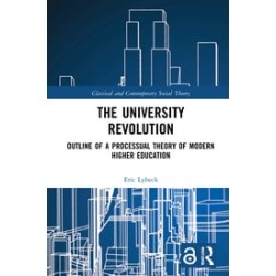 The University RevolutionOutline of a Processual Theory of Modern Higher Education By Eric Lybeck