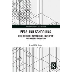 Fear and SchoolingUnderstanding the Troubled History of Progressive Education By Ronald W. Evans