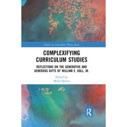 Complexifying Curriculum StudiesReflections on the Generative and Generous Gifts of William E. Doll, Jr. Edited By Molly Quinn