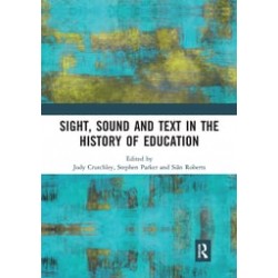 Sight, Sound and Text in the History of EducationEdited By Jody Crutchley