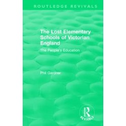 The Lost Elementary Schools of Victorian EnglandThe People's Education By Philip Gardner